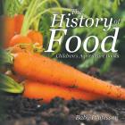 The History of Food - Children's Agriculture Books Cover Image