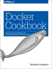 Docker Cookbook: Solutions and Examples for Building Distributed Applications By Sébastien Goasguen Cover Image
