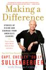 Making a Difference: Stories of Vision and Courage from America's Leaders By Captain Chesley B. Sullenberger, III Cover Image