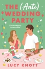 The (Anti) Wedding Party: A hilarious and heart-warming rom-com that you won't be able to put down Cover Image