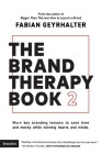 The Brand Therapy Book 2: More key branding lessons to save time and money while winning hearts and minds. By Fabian Geyrhalter Cover Image