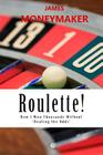 Roulette!: How I Won Thousands Without 'Beating the Odds' By James P. Moneymaker Cover Image