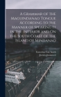 A Grammar of the Maguindanao Tongue According to the Manner of Speaking It in the Interior and On the South Coast of the Island of Mindanao By Jacinto Juanmartí, Cornelius Cole Smith Cover Image