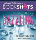 Dazzling: The Diamond Trilogy, Book I (BookShots Flames) By Elizabeth Hayley, James Patterson (Foreword by), Kristin Kalbli (Read by) Cover Image