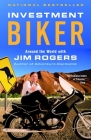 Investment Biker: Around the World with Jim Rogers By Jim Rogers Cover Image