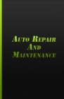 Auto Repair And Maintenance: Vehicle Maintenance Organizer By Various Projects Cover Image