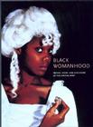Black Womanhood: Images, Icons, and Ideologies of the African Body By Barbara Thompson (Editor) Cover Image
