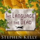 The Language of the Dead: A World War II Mystery By Stephen Kelly, Shaun Grindell (Read by) Cover Image