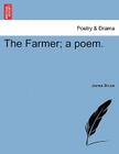 The Farmer; A Poem. By James Bruce Cover Image