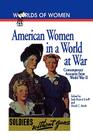 American Women in a World at War: Contemporary Accounts from World War II (Worlds of Women #1) Cover Image