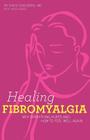 Healing Fibromyalgia: Why everything hurts and how to feel well again By Heidi Hough (Editor), David Edelberg M. D. Cover Image