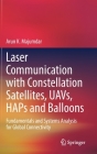Laser Communication with Constellation Satellites, Uavs, Haps and Balloons: Fundamentals and Systems Analysis for Global Connectivity By Arun K. Majumdar Cover Image