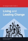 An Asperger Leader's Guide to Living and Leading Change (Asperger's Employment Skills Guides) By Will Napier (Foreword by), Rosalind Bergemann Cover Image
