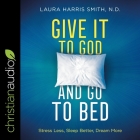 Give It to God and Go to Bed: Stress Less, Sleep Better, Dream More Cover Image