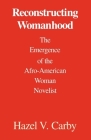 Reconstructing Womanhood: The Emergence of the Afro-American Woman Novelist Cover Image