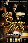 The Savage Life 3: Against All Odds By J-Blunt Cover Image