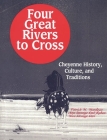 Four Great Rivers to Cross: Cheyenne History, Culture, and Traditions By Patrick M. Mendoza, Ann Strange Owl-Raben, Nico Strange Owl Cover Image