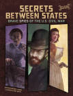 Secrets Between States: Brave Spies of the U.S. Civil War By Matthew K. Manning, Dante Ginevra (Illustrator) Cover Image
