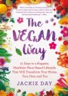 The Vegan Way: 21 Days to a Happier, Healthier Plant-Based Lifestyle That Will Transform Your Home, Your Diet, and You By Jackie Day Cover Image