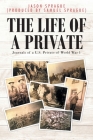 The Life of a Private: Journals of a U.S. Private of World War 1 Cover Image