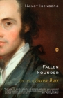 Fallen Founder: The Life of Aaron Burr By Nancy Isenberg Cover Image