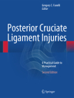 Posterior Cruciate Ligament Injuries: A Practical Guide to Management By Gregory C. Fanelli MD (Editor) Cover Image