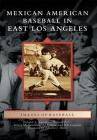 Mexican American Baseball in East Los Angeles (Images of Baseball) By Richard A. Santillán, Richard Peña, Teresa M. Santillán Cover Image