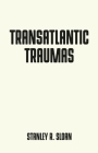Transatlantic Traumas: Has Illiberalism Brought the West to the Brink of Collapse? (Pocket Politics) By Stanley R. Sloan Cover Image