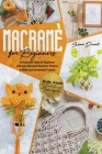 Macramé for Beginners: An Essential Guide for Beginners with Easy Macramé Illustrated Patterns to Make Your Homemade Projects. Basic Knots Tu By Anne Duval Cover Image