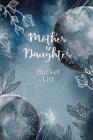 Mother and Daughter Bucket List: Write a Bucket List of Goals and Dreams By Joy Bountiful Cover Image