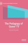 The Pedagogy of Queer TV (Palgrave Entertainment Industries) By Ava Laure Parsemain Cover Image