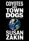 Coyotes and Town Dogs: Earth First! and the Environmental Movement By Susan Zakin Cover Image