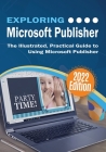 Exploring Microsoft Publisher: The Illustrated, Practical Guide to Using Microsoft Publisher By Kevin Wilson Cover Image
