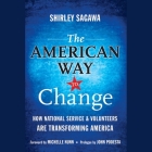 The American Way to Change Lib/E: How National Service and Volunteers Are Transforming America By Kristin Kalbli (Read by), Shirley Sagawa Cover Image