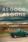 As Good as Gone: A Novel By Larry Watson Cover Image