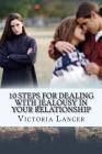 10 Steps for Dealing with Jealousy in Your Relationship: Get Rid of That Green-Eyed Monster By Victoria Lancer Cover Image