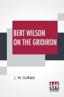 Bert Wilson On The Gridiron By J. W. Duffield Cover Image