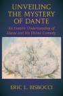Unveiling the Mystery of Dante: An Esoteric Understanding of Dante and His Divine Comedy By Eric L. Bisbocci Cover Image