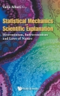 Statistical Mechanics and Scientific Explanation: Determinism, Indeterminism and Laws of Nature By Valia Allori (Editor) Cover Image