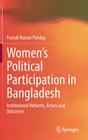 Women's Political Participation in Bangladesh: Institutional Reforms, Actors and Outcomes Cover Image