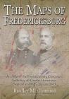 The Maps of Fredericksburg: An Atlas of the Fredericksburg Campaign, Including All Cavalry Operations, September 18, 1862 - January 22, 1863 By Bradley M. Gottfried Cover Image