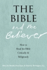 The Bible and the Believer: How to Read the Bible Critically and Religiously By Marc Zvi Brettler, Peter Enns, Daniel J. Harrington Cover Image