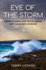Eye of the Storm: Facing climate and social chaos with calm and courage By Terry Lepage Cover Image