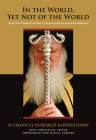 In the World, Yet Not of the World: Social and Global Initiatives of Ecumenical Patriarch Bartholomew (Orthodox Christianity and Contemporary Thought) By Ecumenical Patriarch Bartholomew, John Chryssavgis (Editor), José Manuel Barroso (Foreword by) Cover Image
