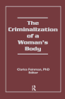 The Criminalization of a Woman's Body (Women & Criminal Justice Series) By Clarice Feinman Cover Image