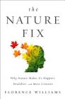 The Nature Fix: Why Nature Makes us Happier, Healthier, and More Creative Cover Image