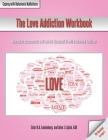 The Love Addiction Workbook: Information, Assessments, and Tools for Managing Life with a Behavioral Addiction By Ester R. a. Leutenberg, John J. Liptak Cover Image