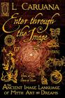 Enter Through the Image: The Ancient Image Language of Myth, Art and Dreams By L. Caruana Cover Image