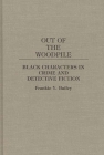 Out of the Woodpile: Black Characters in Crime and Detective Fiction (Contributions to the Study of Popular Culture #27) Cover Image