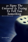 21 Signs Thе Univеrsе Is Trying To Tell You Something: discover new life for yourself By Life Management Cover Image